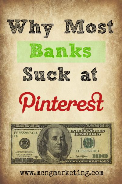 Why Most Banks Suck at Pinterest - www.mcngmarketing.com