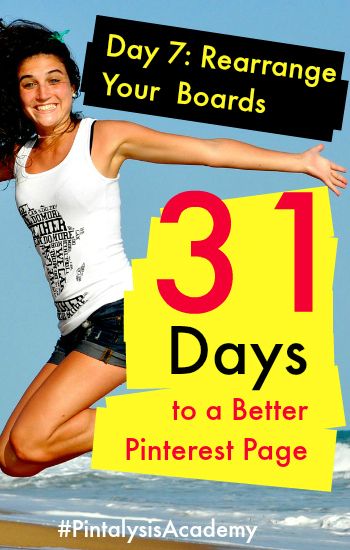 Day 7 of 31 Days to a Better Pinterest Page. Rearrange Your Boards for Maximum Impact by Vincent Ng #PintalysisAcademy