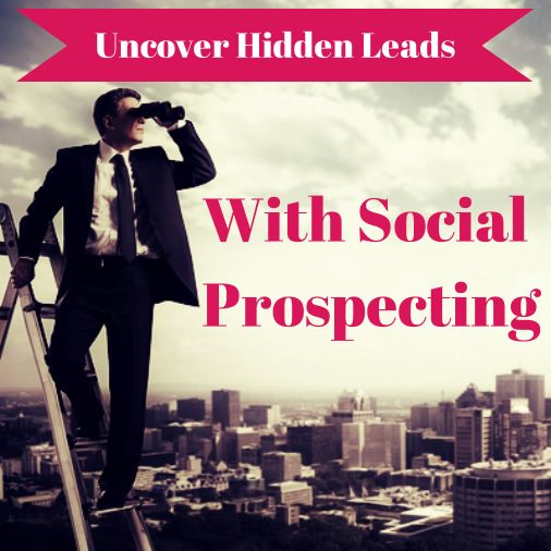 Uncover hidden leads using social media prospecting.